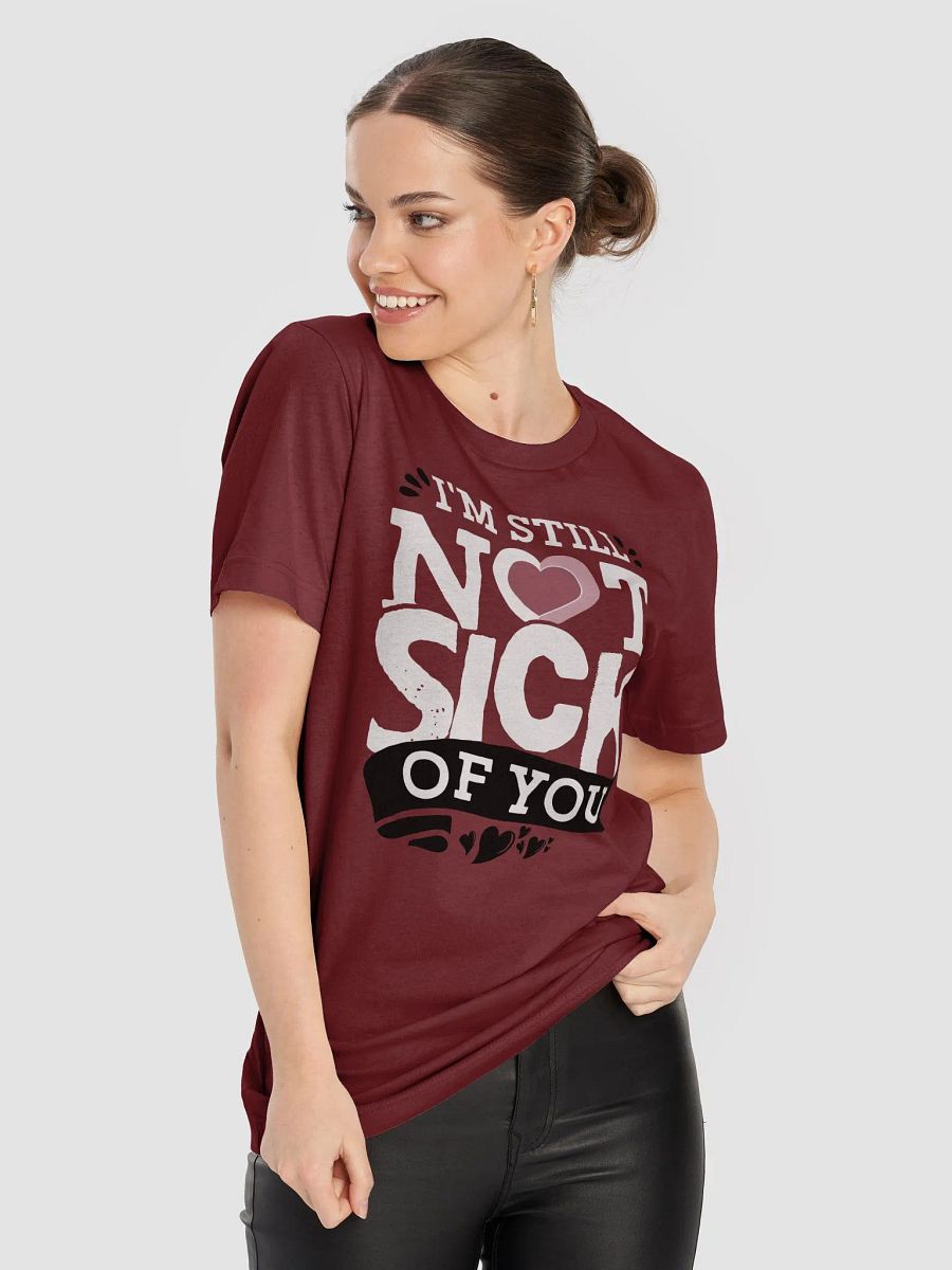 I'm Still Not Sick of You - Valentine's Day T-Shirt for Couples Who Love a Laugh product image (9)