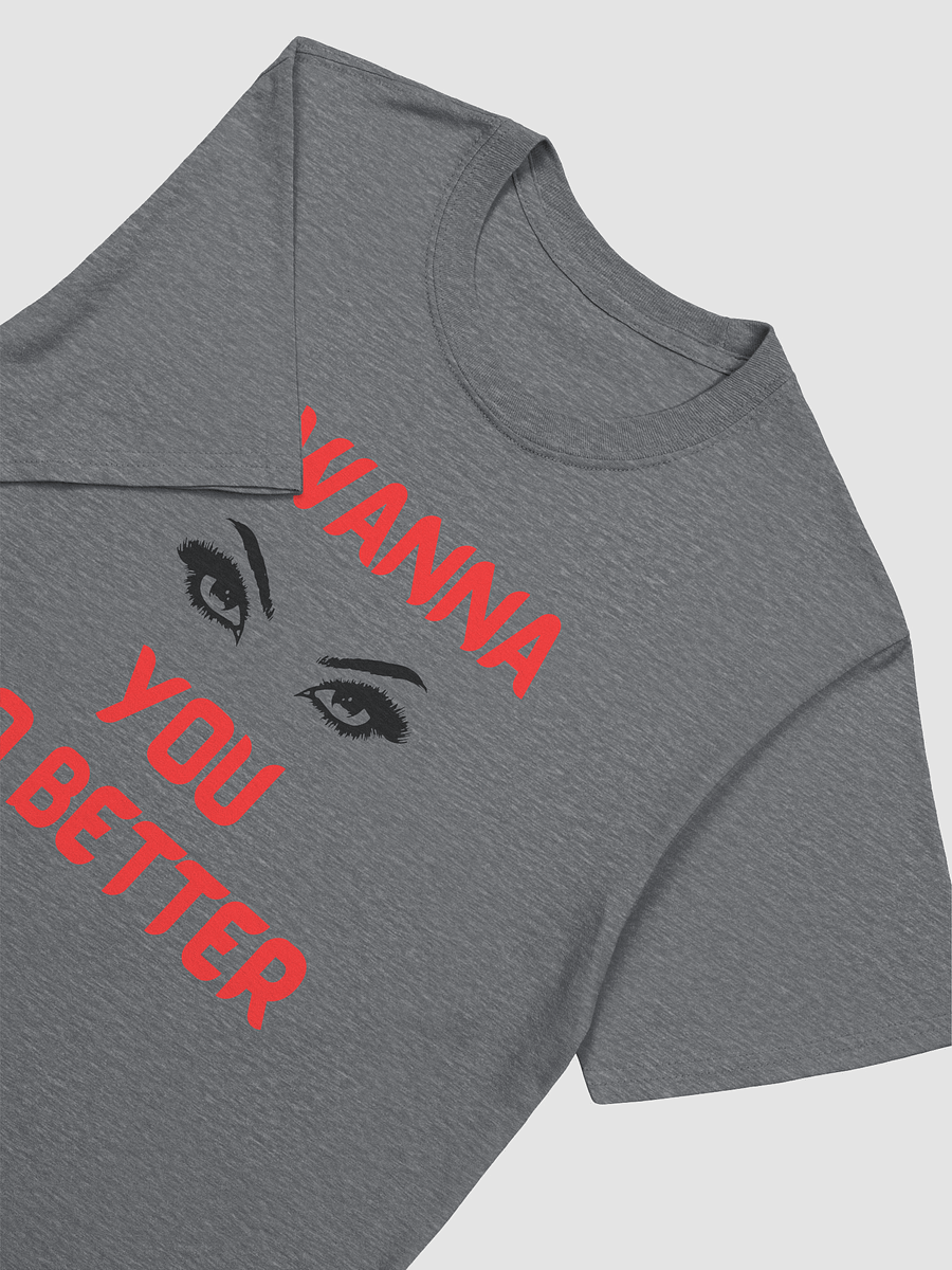 I WANNA SEE YOU DO BETTER Unisex Tee product image (3)