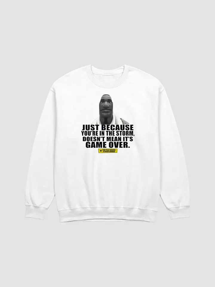 Just Because You're In The Storm Doesn't Mean It's Game Over Sweatshirt product image (1)