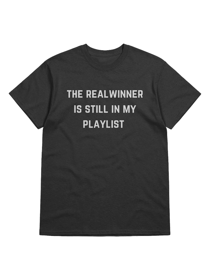 The Real Winner Is Still In My Playlist Tee product image (1)