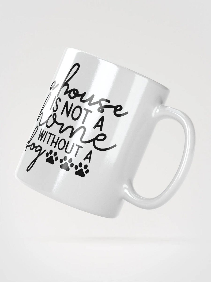 A House Is Not a Home Without a Dog Mug product image (5)