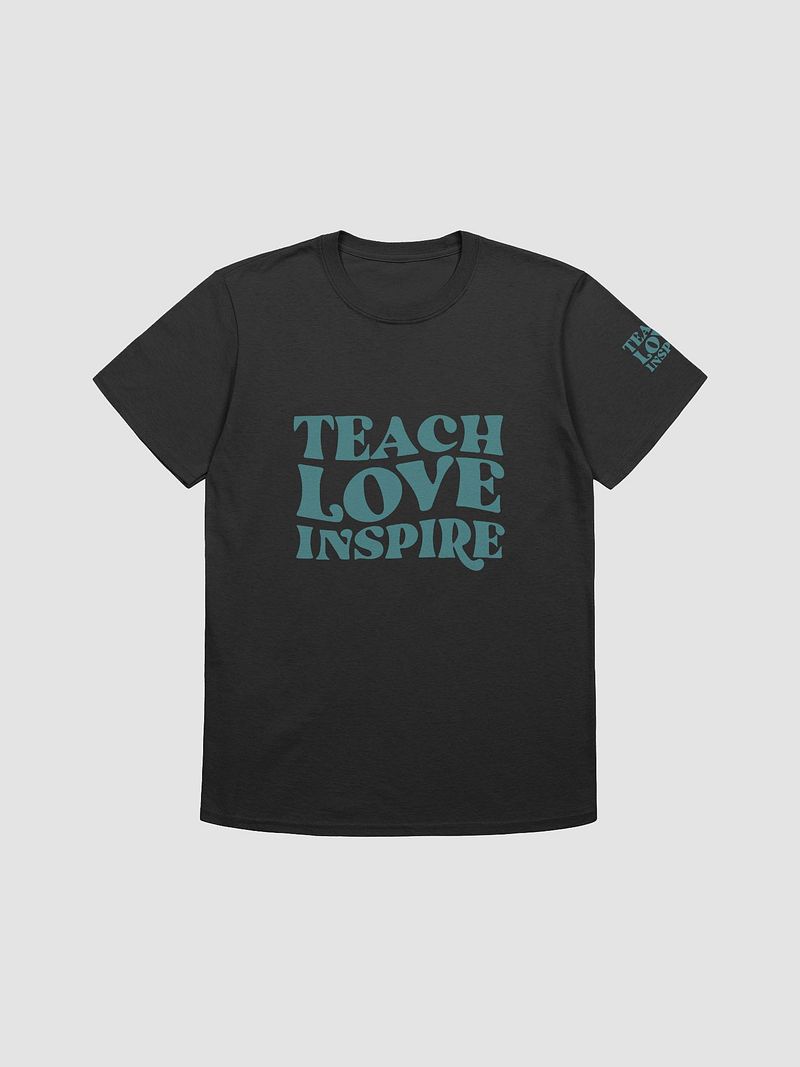 Teach Love Inspire Unisex T-Shirt