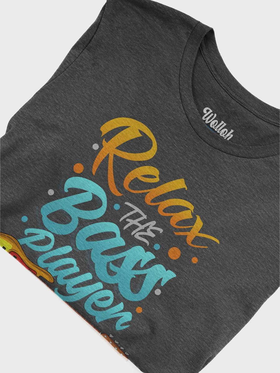 Relax, the Bass Player Is Here - Humorous Graphic Tee for Bass Players product image (6)