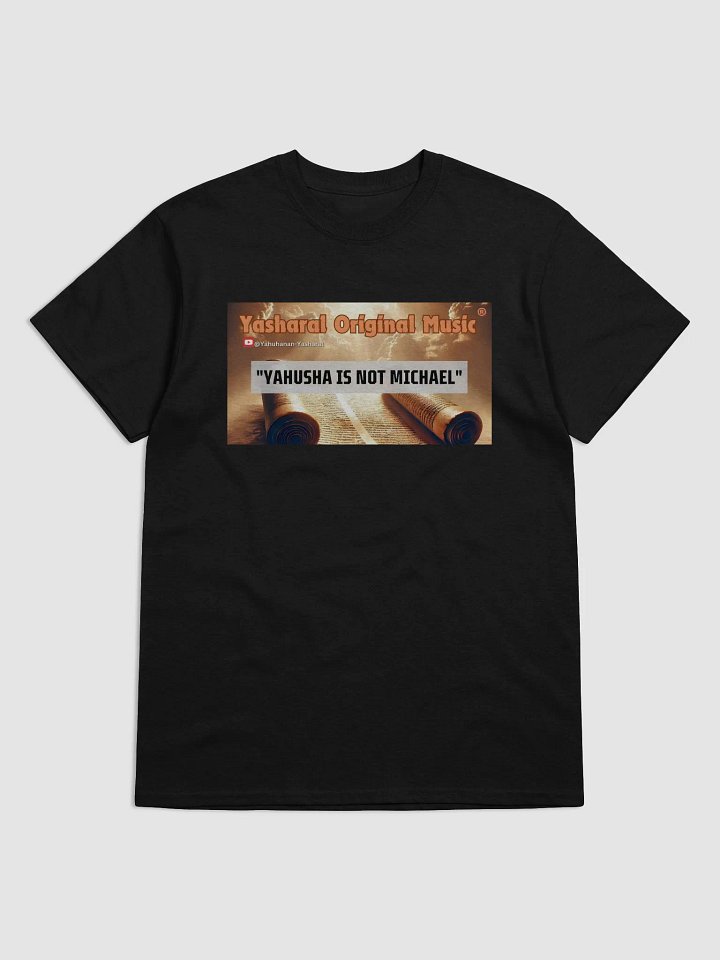 Yasharal Original Music: YAHUSHA Is Not Michael | T-Shirt product image (1)