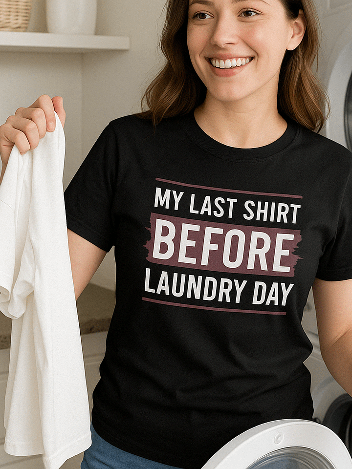 MY LAST SHIRT BEFORE LAUNDRY DAY T-Shirt product image (1)