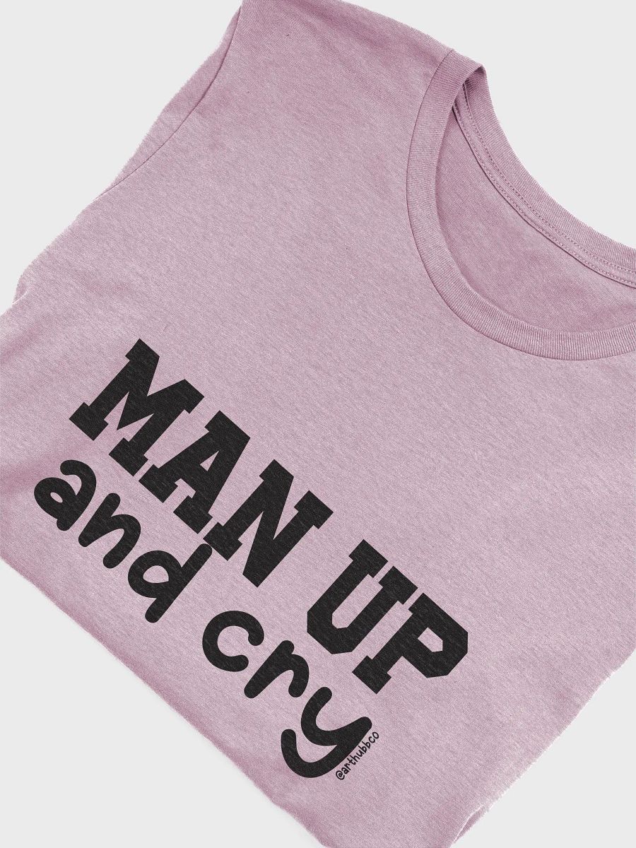 Man Up and Cry Unisex T-Shirt (BC) product image (5)