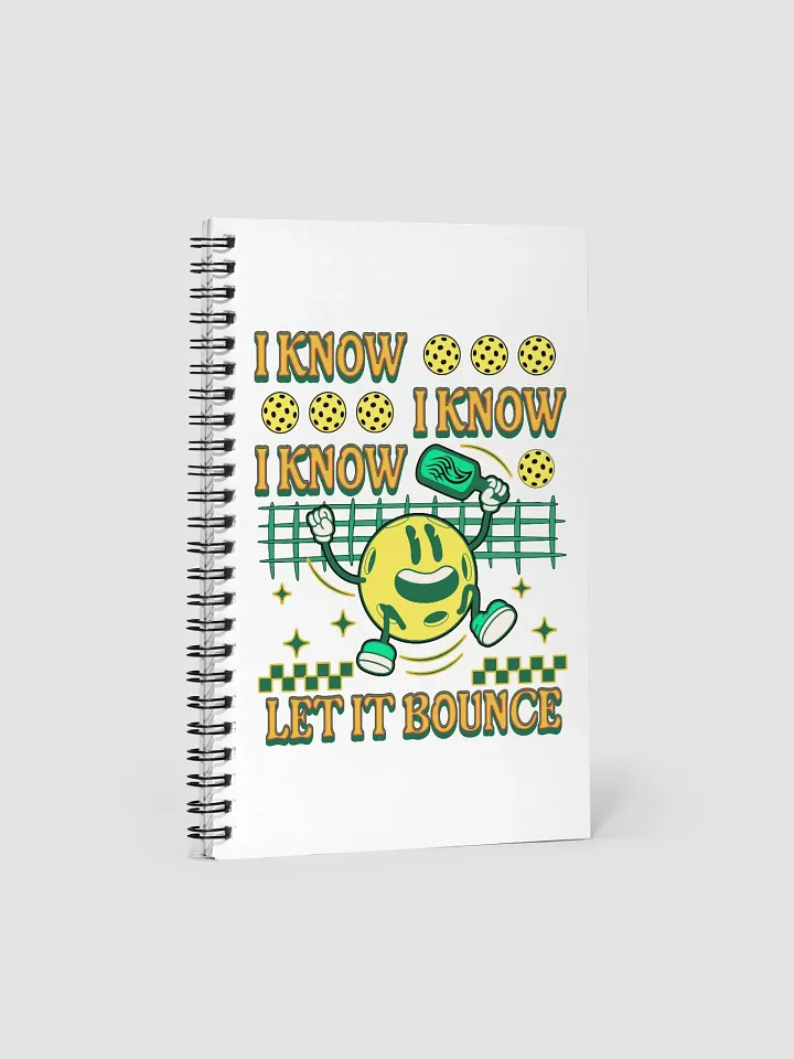 I Know I Know I Know Let It Bounce Pickleball Spiral Notebook product image (1)