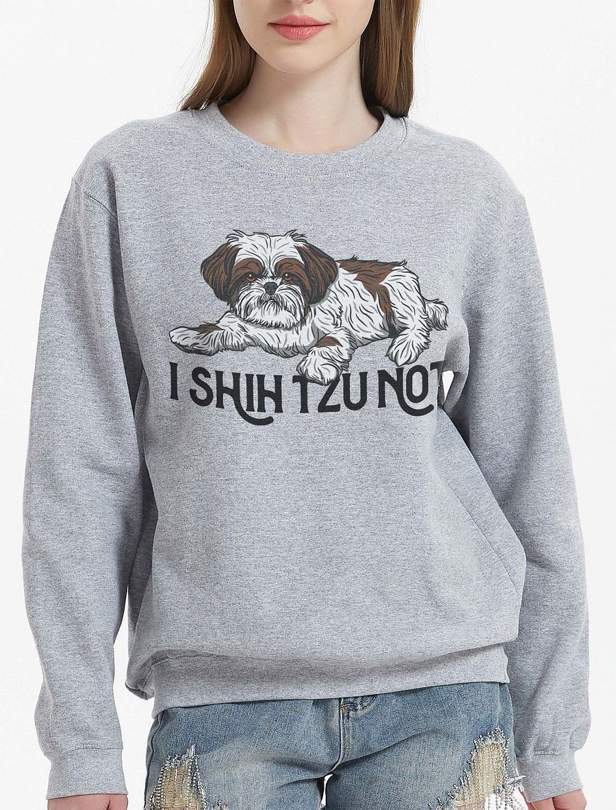 I Shih Tzu Not Sweatshirt Funny Shih Tzu Design | Funny Shirt for Shih Tzu Owners product image (24)