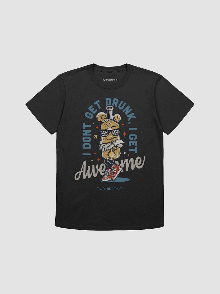 I DON'T GET DRUNK I GET AWESOME product image (1)