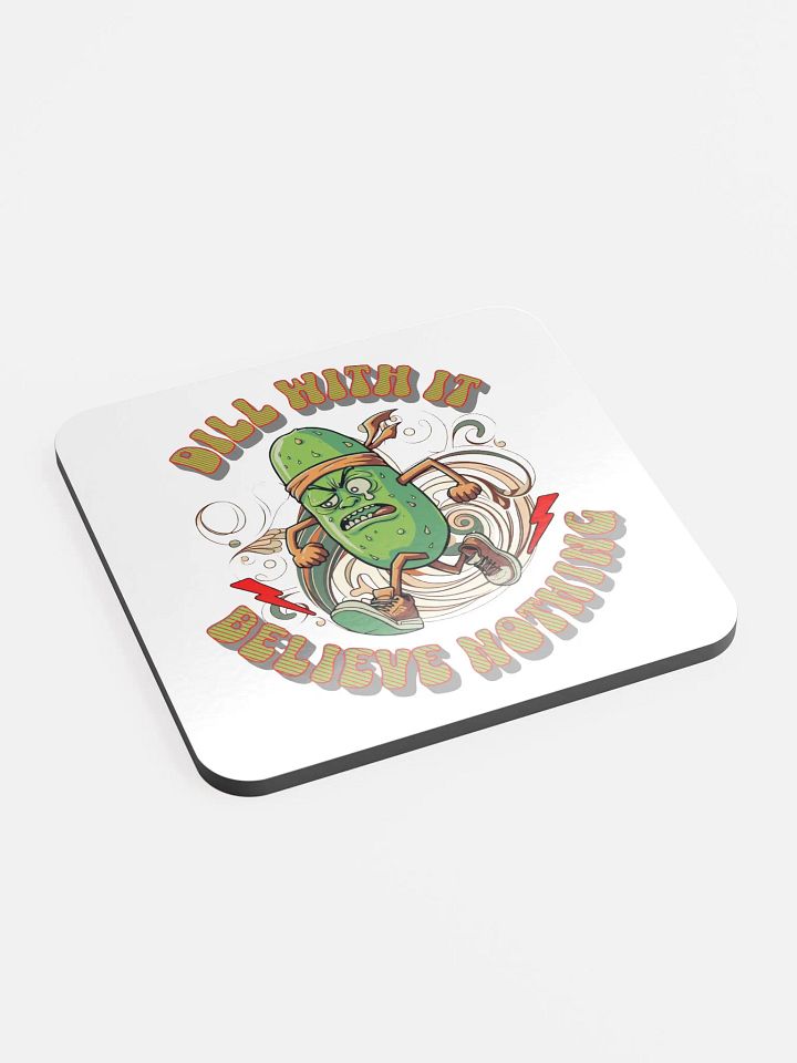 Dill With It Believe Nothing Running Pickle Cork Coaster product image (1)