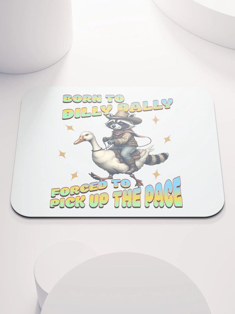 Born To Dilly Dally Forced To Pickup The Pace Raccoon Mouse Pad product image (1)