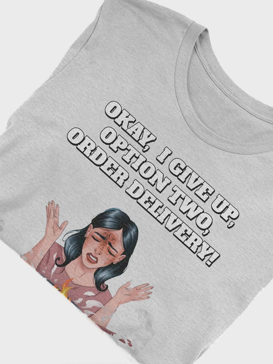 Okay, I Give Up, Option Two, Order Delivery! T-shirt product image (25)