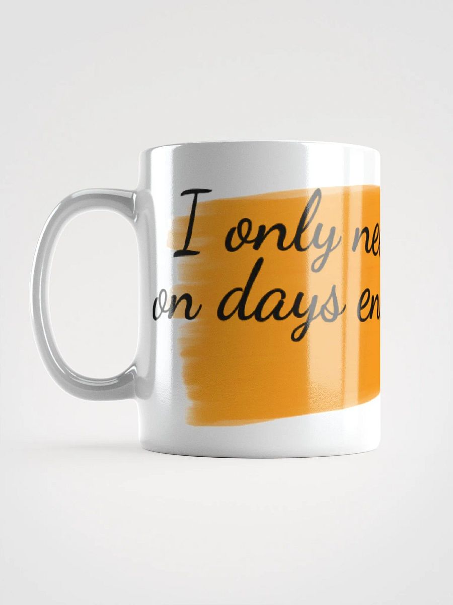 I only need coffee on days ending with 'y' product image (6)