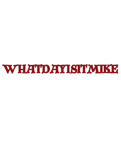 Whatdayisitmike
