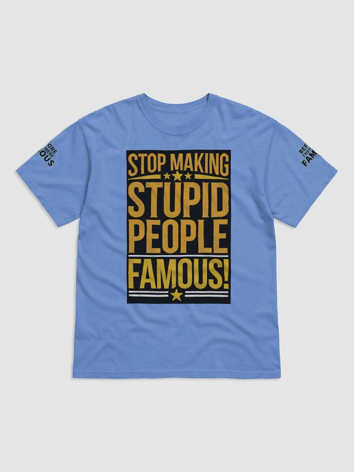 Before They Were Famous - "Stop Making Stupid People Famous" Baby Blue T-Shirt product image (1)