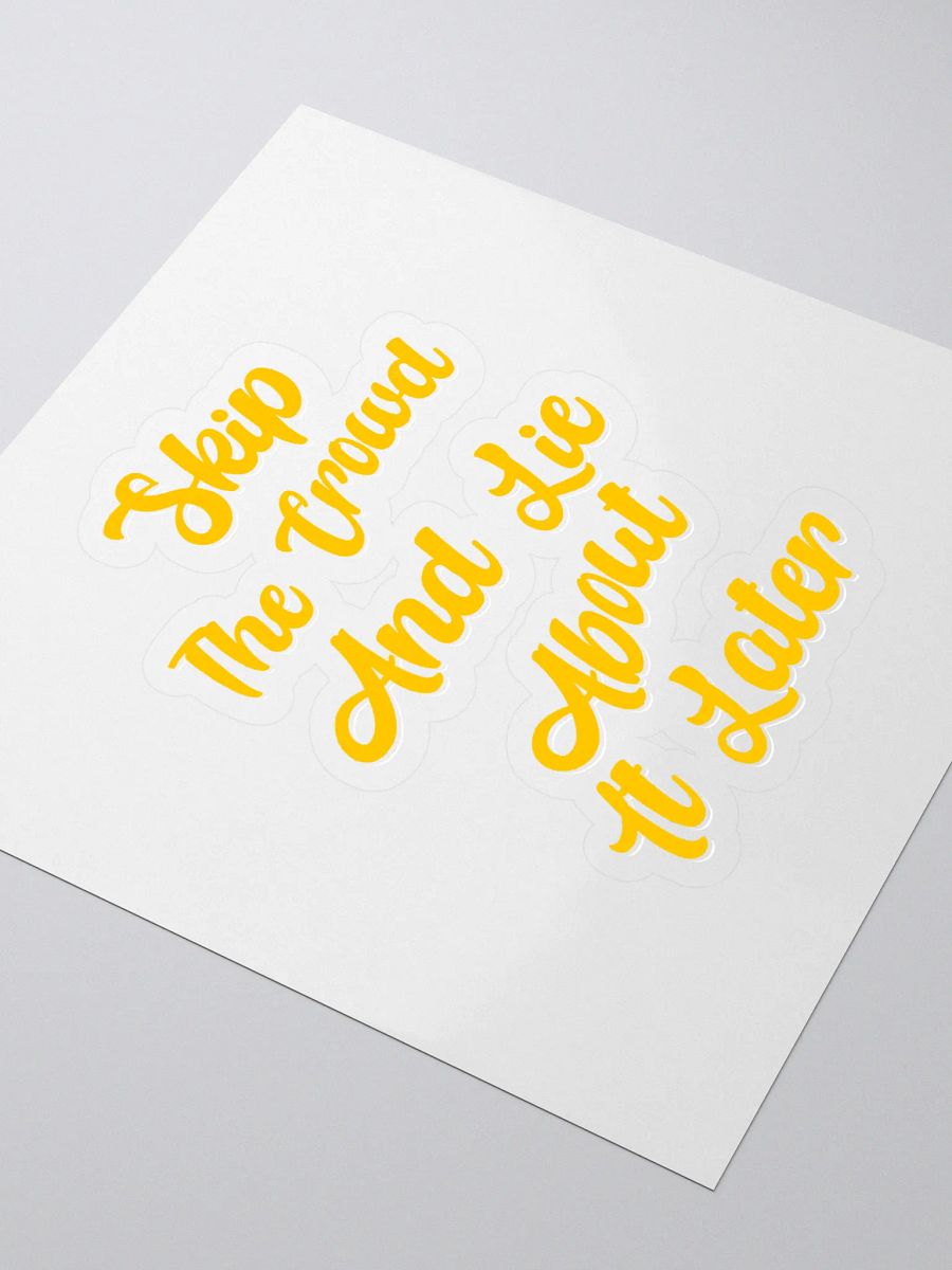 Skip The Crowd And Lie About It Later - Funny Witty Sticker product image (3)
