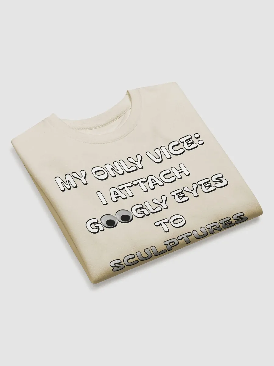 My Only Vice: Attaching Googly Eyes To Sculptures Funny Sweatshirt product image (15)