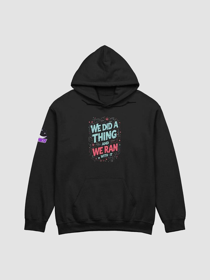 We Did a Thing and Ran With it Hoodie product image (1)