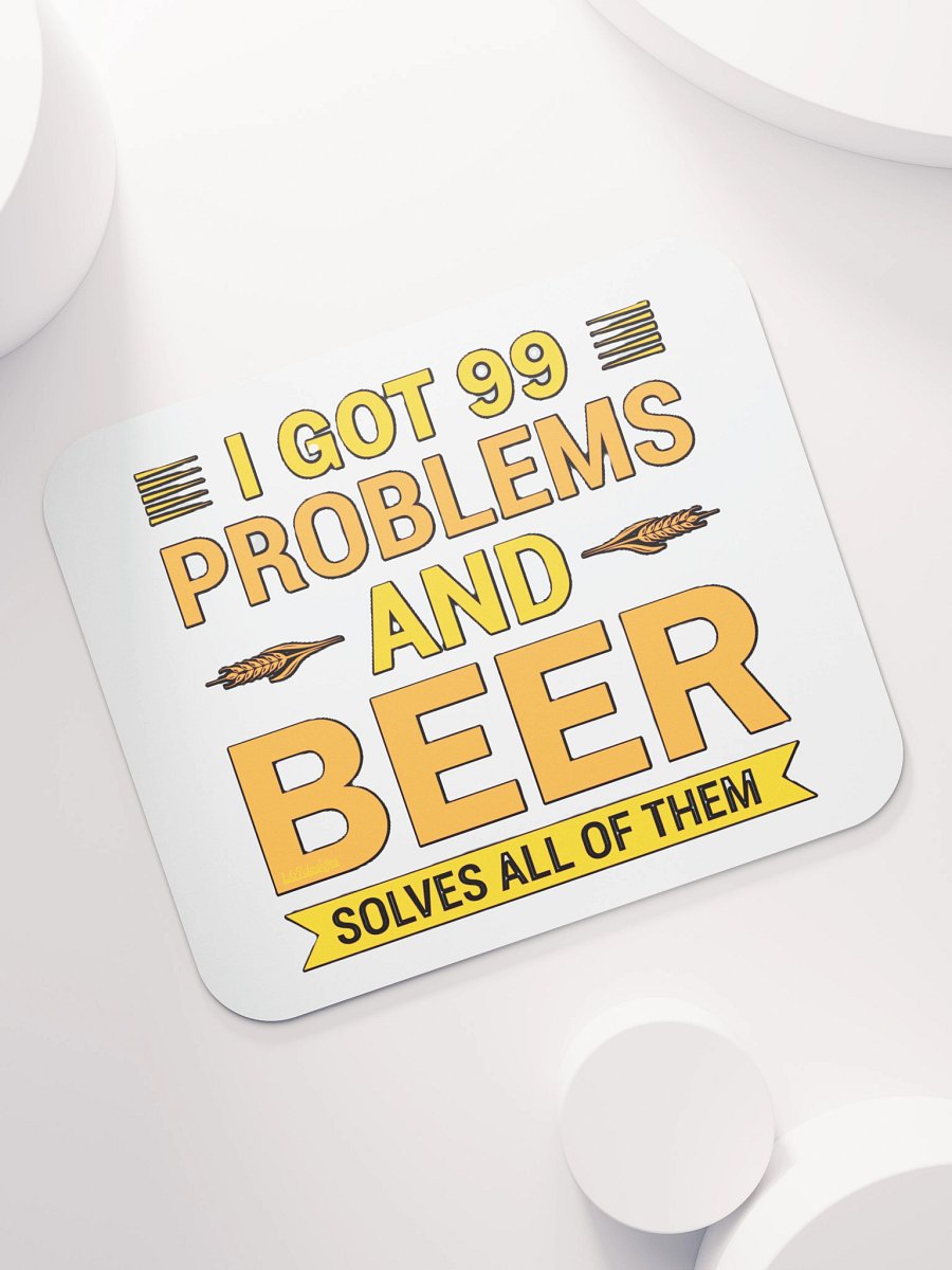 I GOT 99 PROBLEMS AND BEER SOLVES ALL OF THEM product image (7)