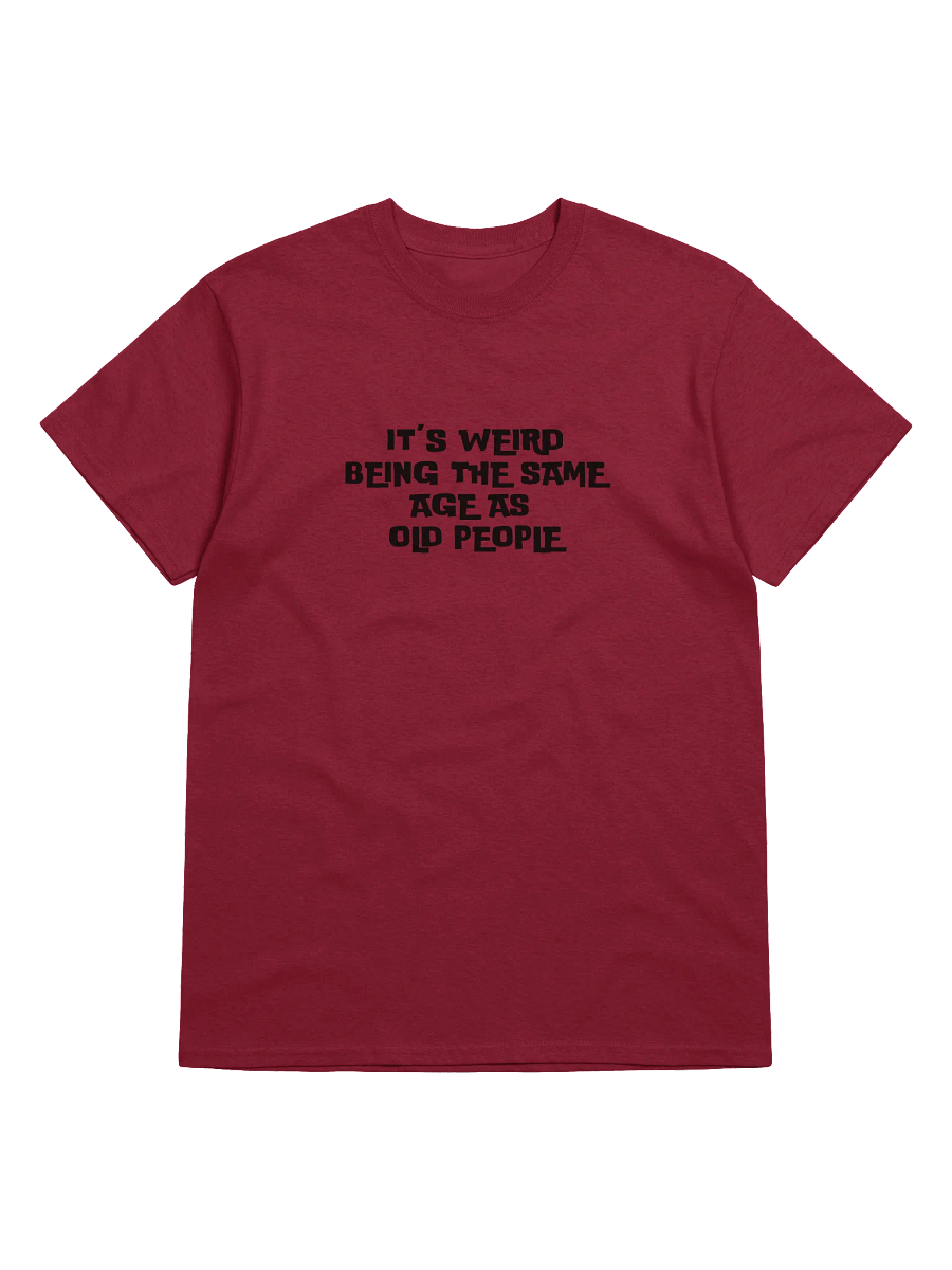 It's Weird Being the Same Age as Old People Unisex Tee product image (4)