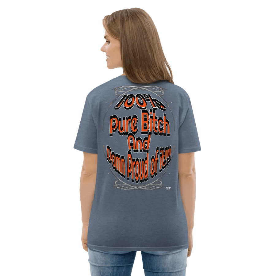100% Pure Bitch and Damn Proud of it - 01 - Organic Cotton T-Shirt - product image (6)