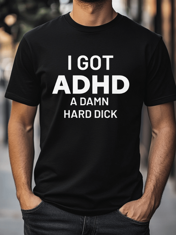 I Got ADHD A Damn Hard Dick Shirt product image (1)