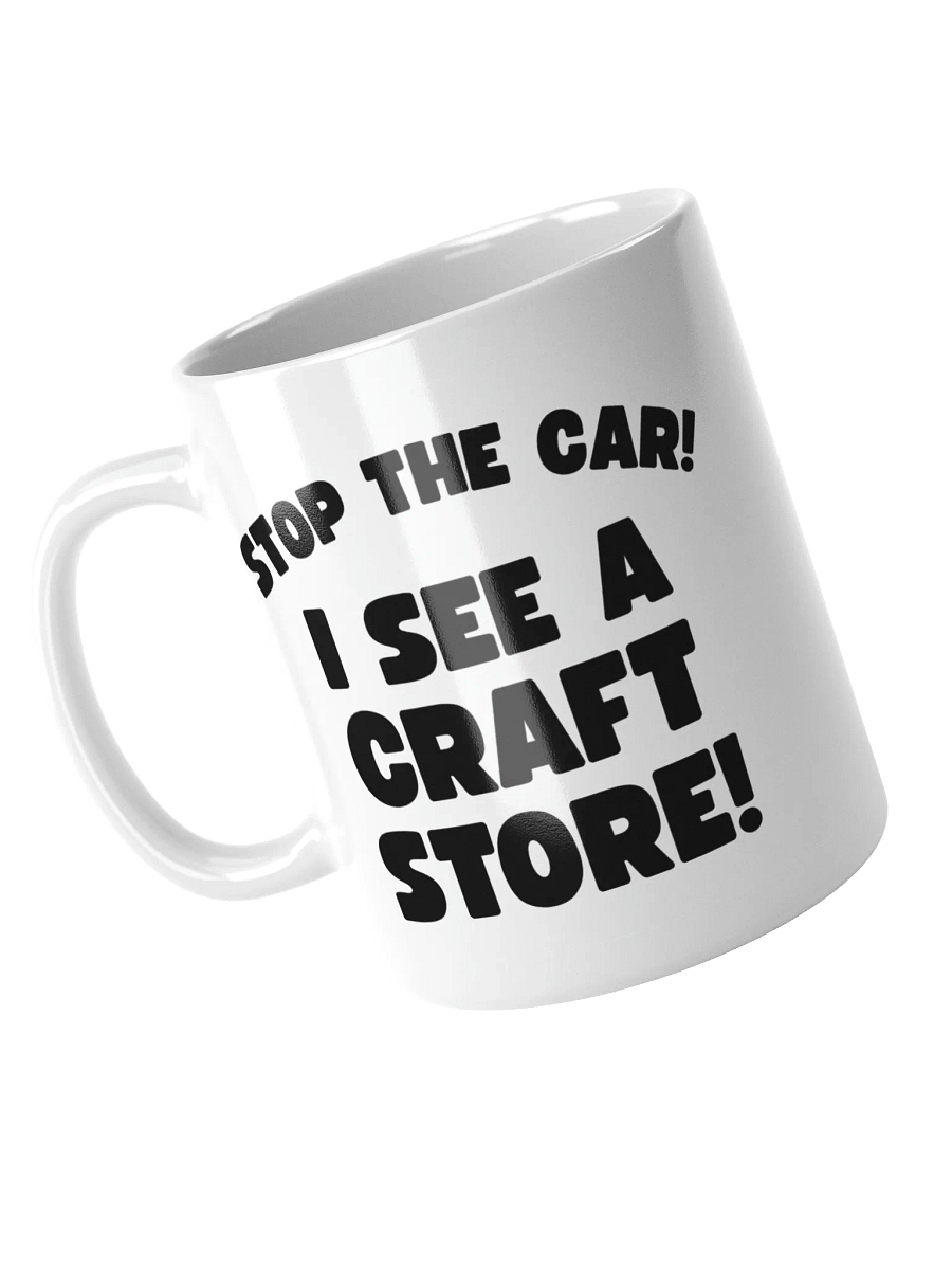 Stop The Car! I See A Craft Store! | Crafter's Gift - White Ceramic Mug (Black Text) product image (3)