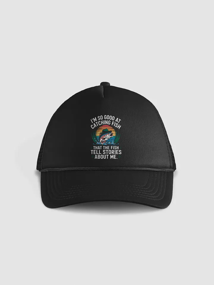 I'm So Good At Catching Fish That The Fish Tell Stories Hat product image (1)