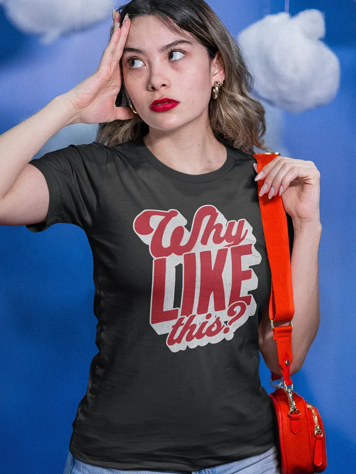 Why Like This? T-Shirt - Woman Fit product image (1)