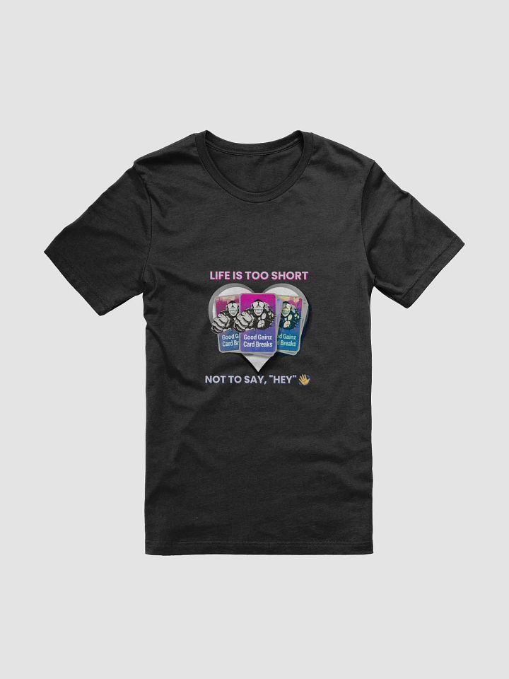 Life Is Too Short, Not To Say Hey - Tee product image (3)