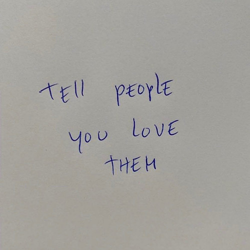 Tell people you love them. 💚
Talk to strangers. 💚
Do things scared. 💚
Love your life. 💚
Don’t waste it. 💚