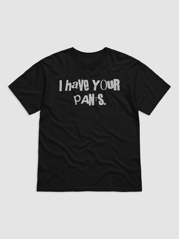 I Have Your Pants Shirt product image (2)