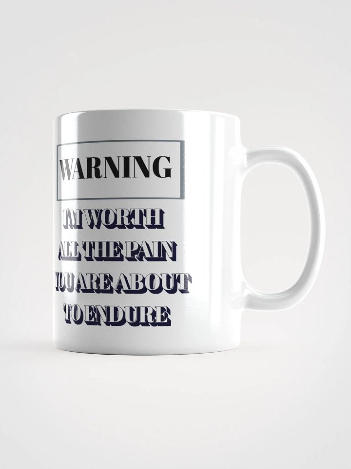 I'm Worth All The Pain You Are About To Endure - White Mug product image (2)