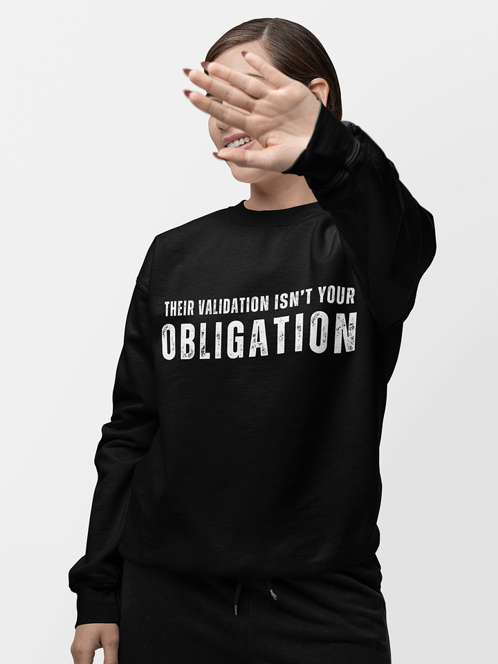 Their Validation Isn’t Your Obligation Sweatshirt product image (1)