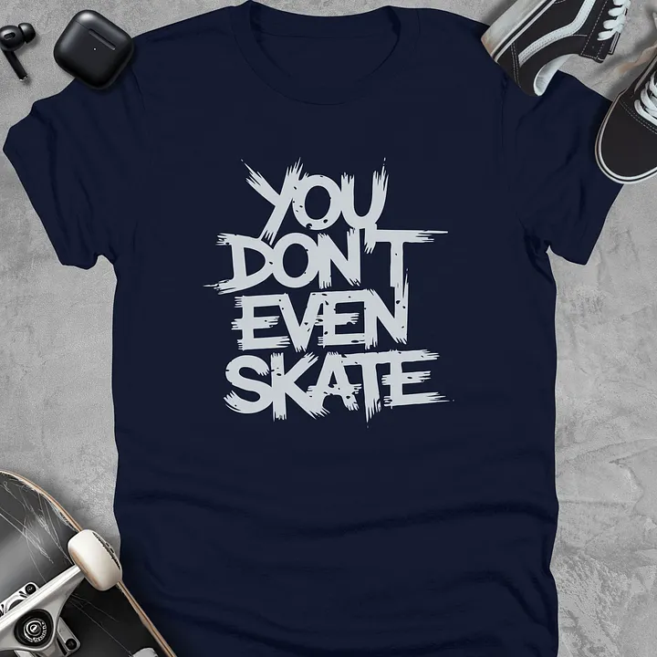 You don't even skate, Skateboarding t-shirt, Unisex product image (3)