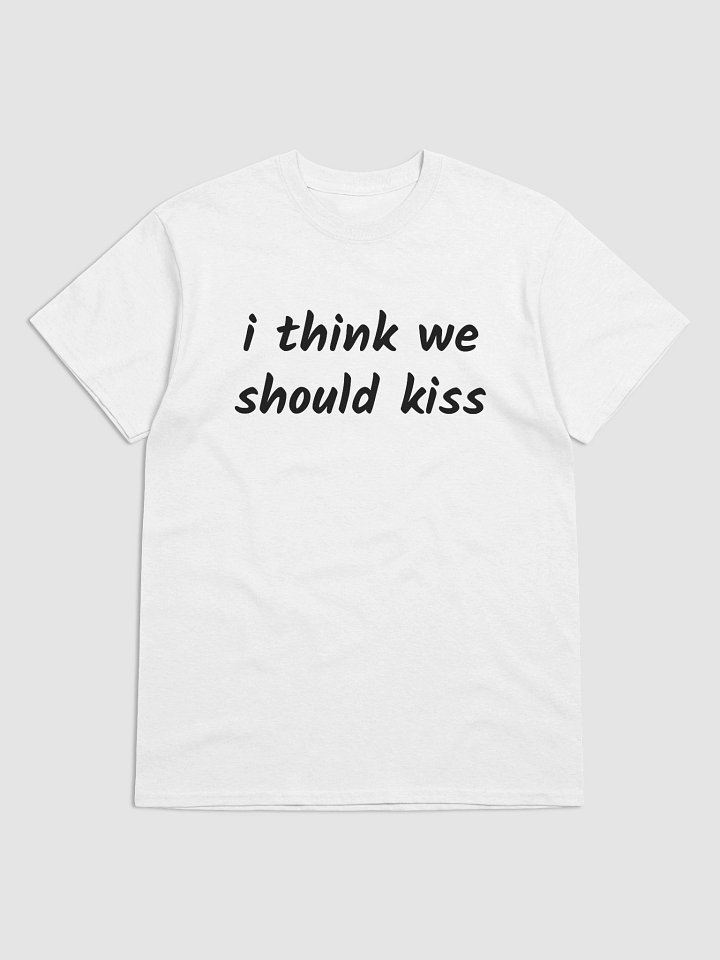 i think we should kiss T-Shirt product image (1)