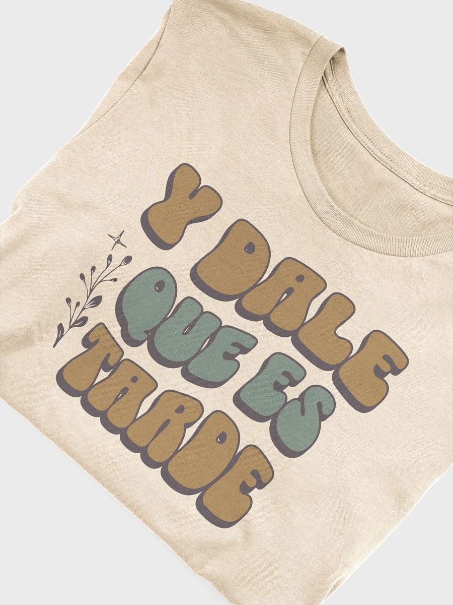 Y Dale Que Es Tarde Camiseta Unisex Unisex product image (4)