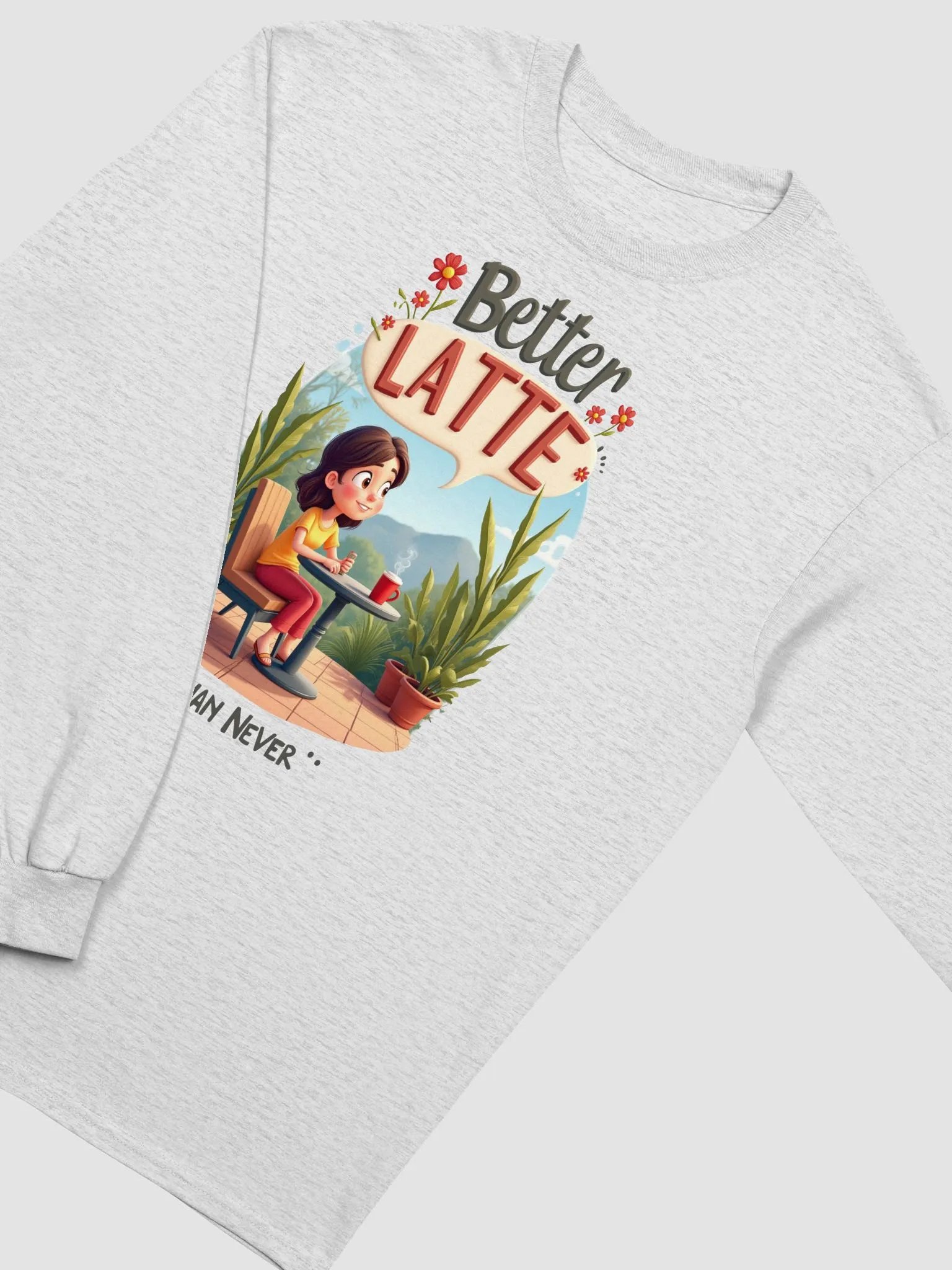 Better LATTE Than Never Long Sleeve Tee product image (24)