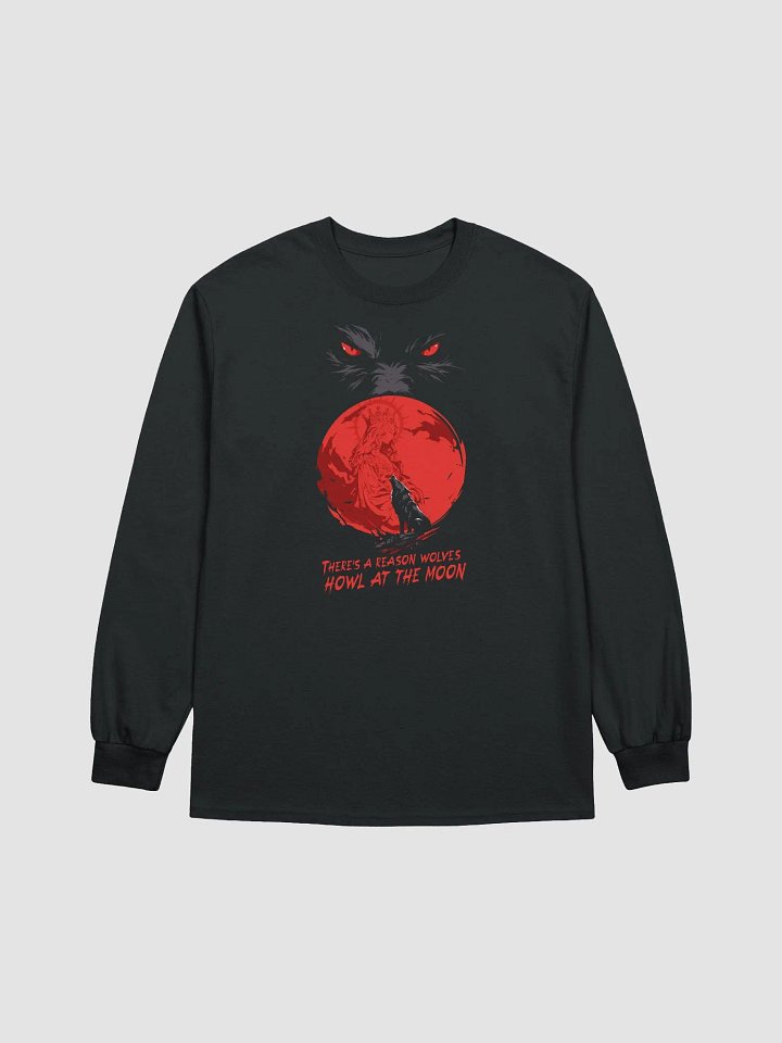 There's A Reason Wolves Howl At The Moon Long Sleeve T product image (1)