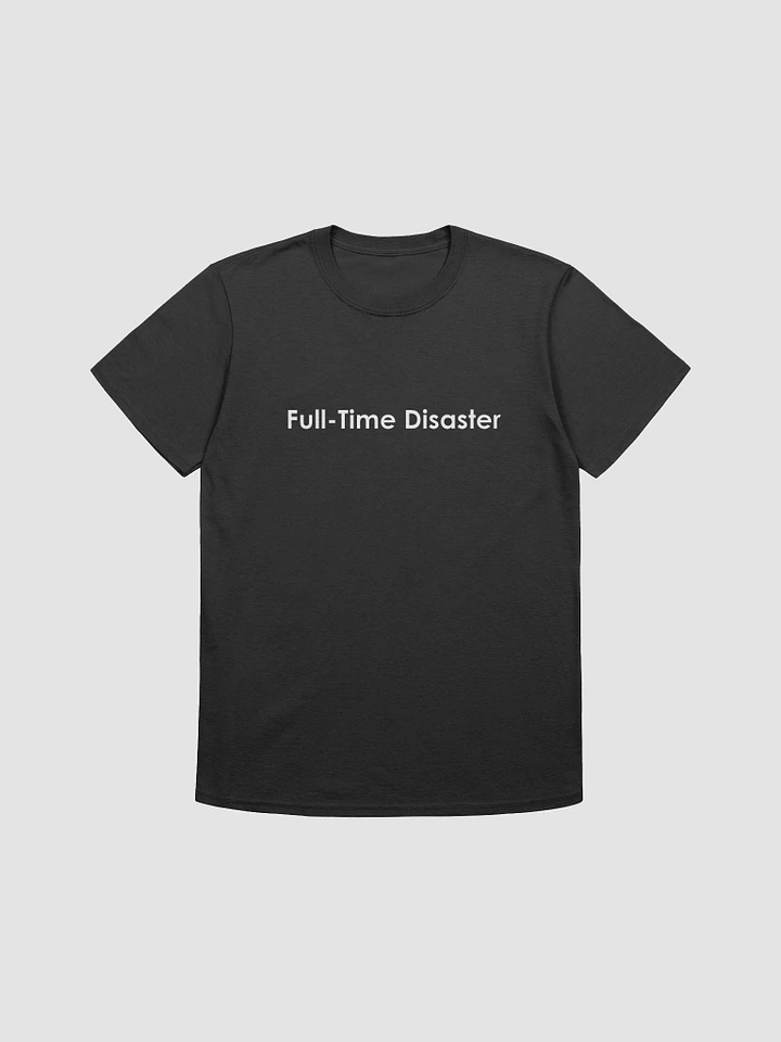 Full-Time Disaster T-Shirt product image (4)