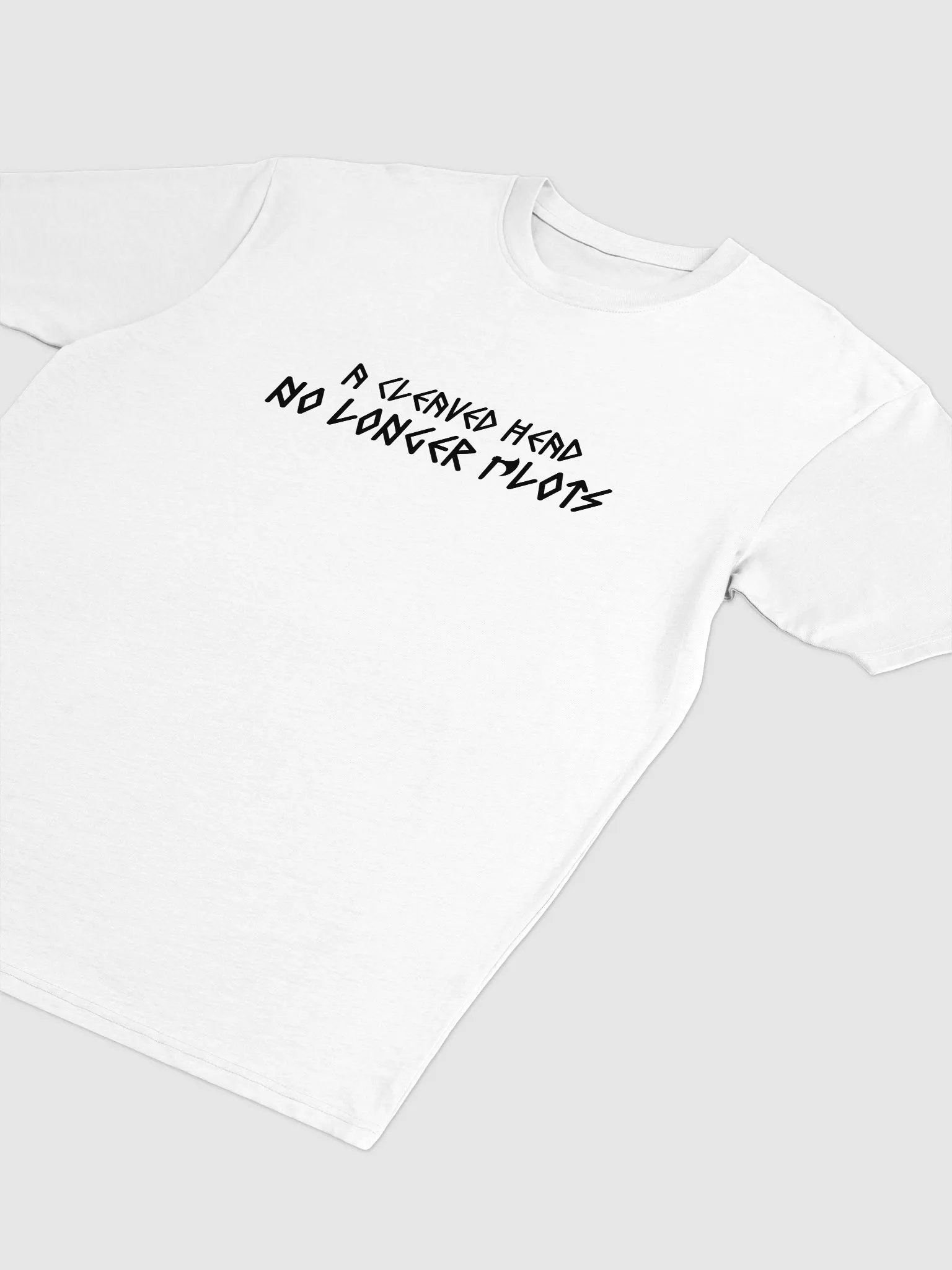 A Cleaved Head No Longer Plots - T-Shirt product image (1)