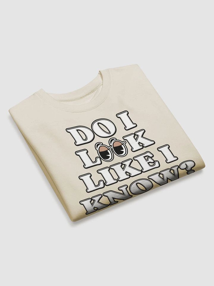 Do I Look Like I Know? Funny Sweatshirt product image (2)