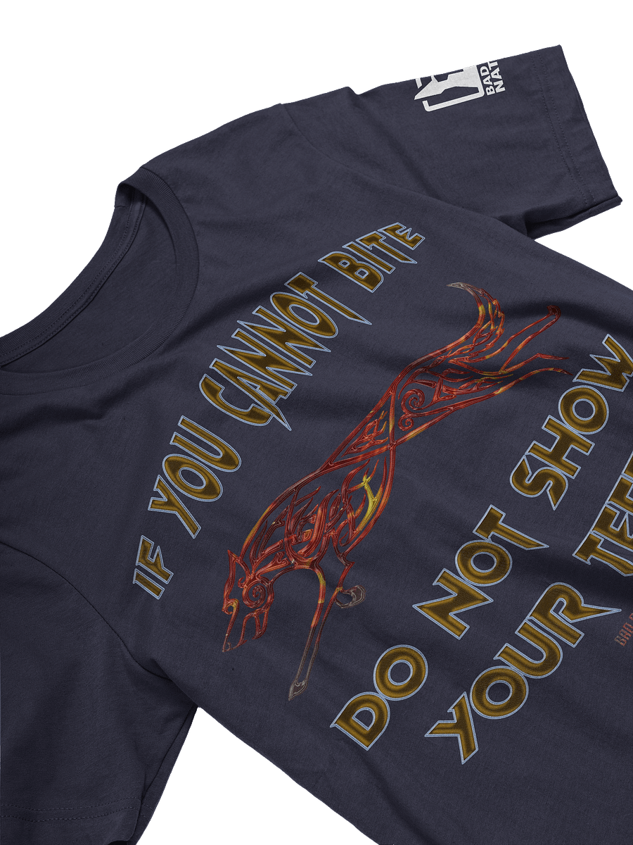 If You Cannot Bite, Do Not Show Your Teeth - PREMIUM ADULT UNISEX T-SHIRT ***NEW LARGER PRINT product image (7)