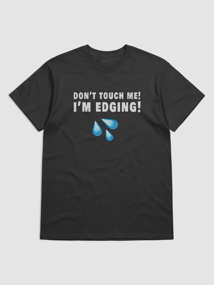 Don't Touch Me I'm Edging Shirt product image (8)