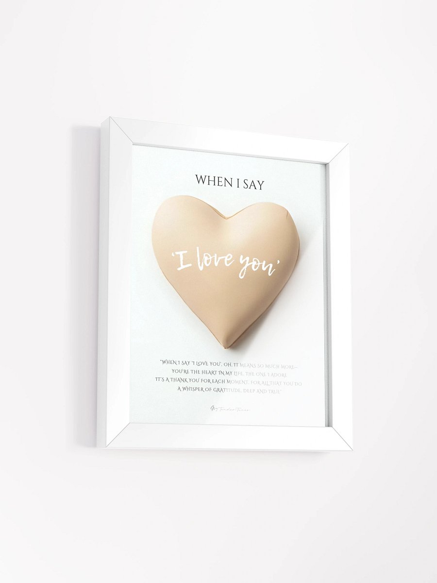 WHEN I SAY I LOVE YOU with Biege Heart - Original Lyric Poster with White Frame product image (2)