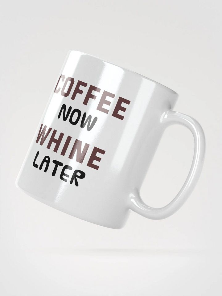 Coffee Now Whine Later Mug product image (2)