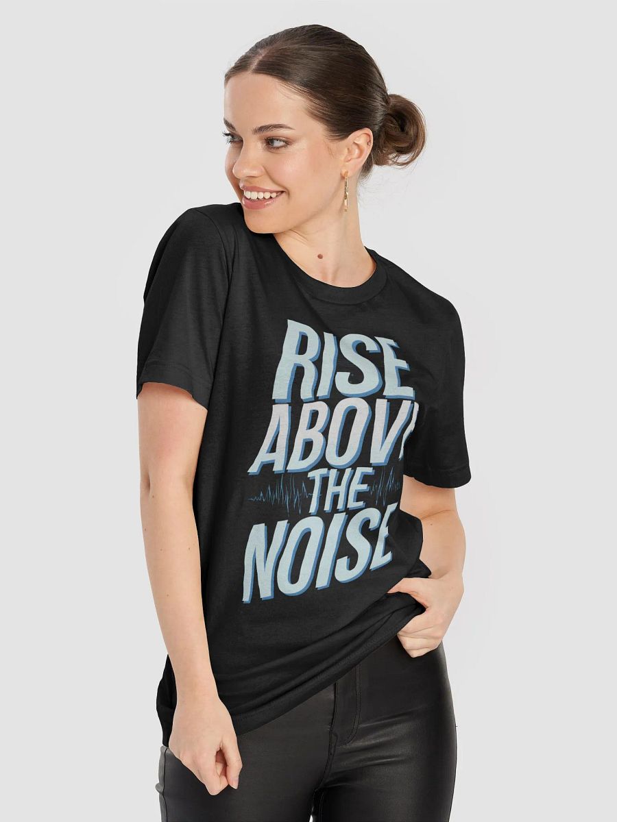 Rise Above The Noise T-Shirt product image (40)