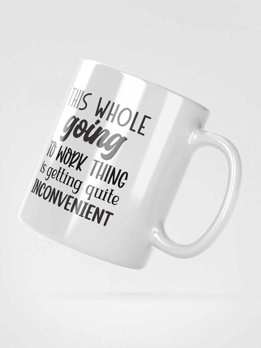 Work is Inconvenient Coffee Tea Hot Chocolate Mug product image (6)