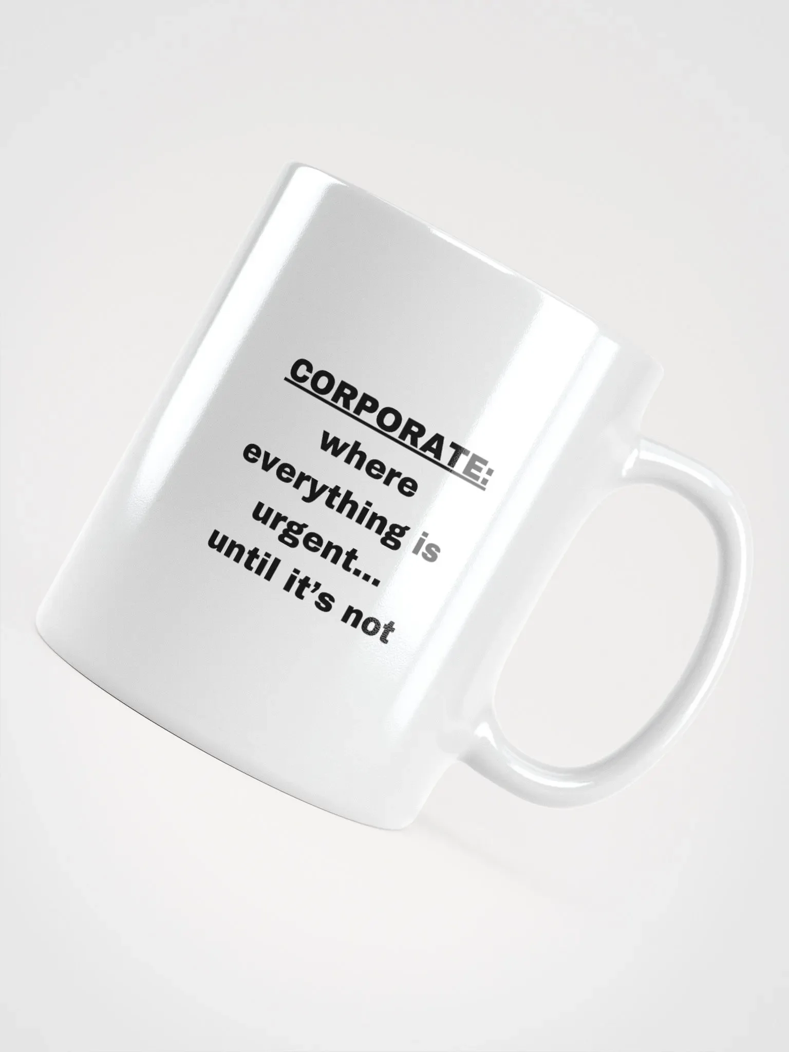 The “Corporate: Where Everything Is Urgent… Until It’s Not” Mug product image (12)