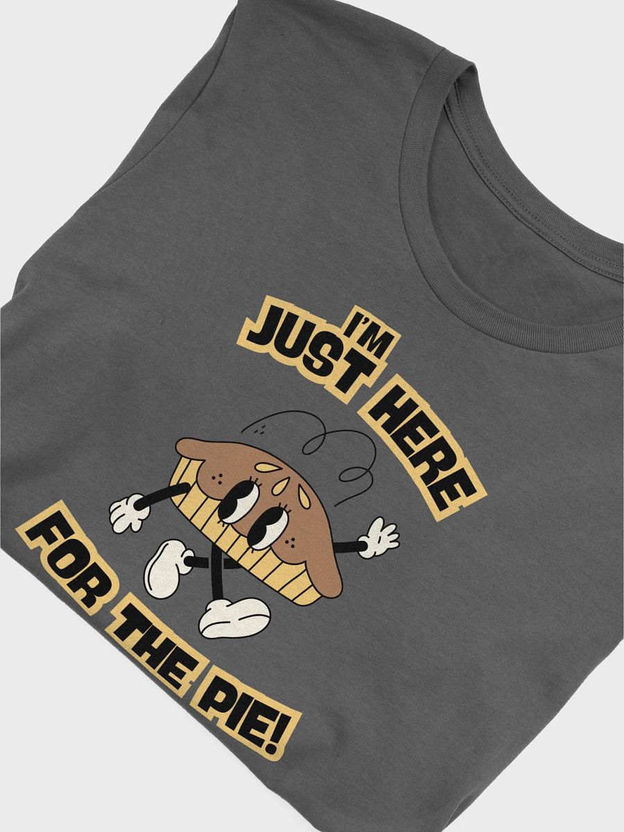 I'm Just Here For The Pie (Unisex) product image (5)